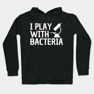 I Play With Bacteria Hoodie